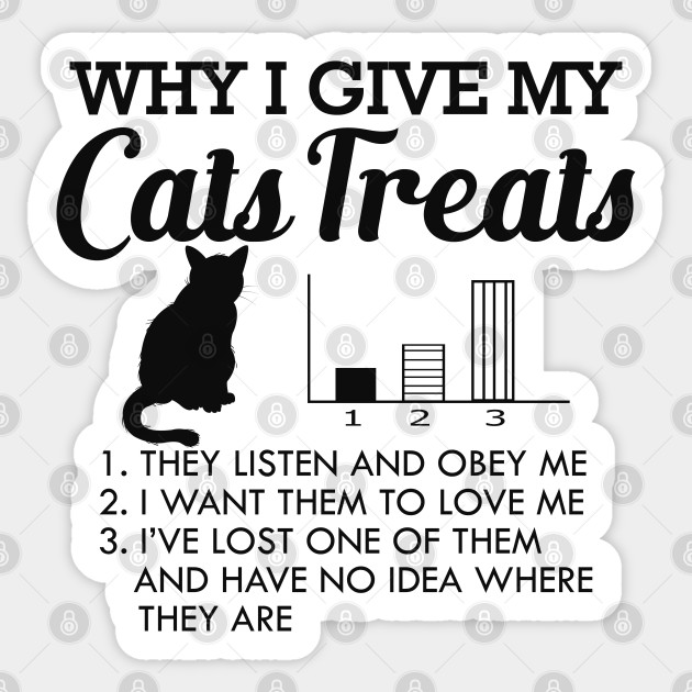 Cat Why I give my cats treats Cat Lover Gift Sticker TeePublic
